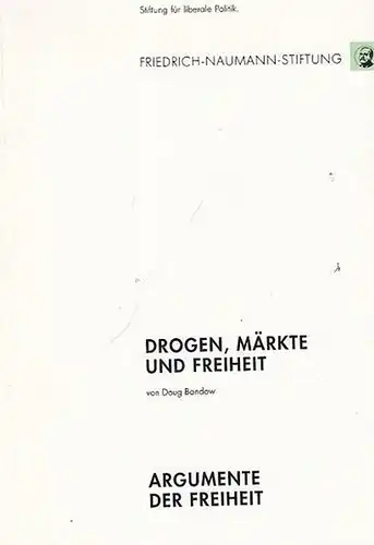 Bandow, Doug. - Hrsg.: Friedrich - Naumann - Stiftung: Drogen, Märkte und Freiheit. Die Lösung des Drogenproblems durch Krieg und Frieden ? ( = Argumente der Freiheit). 