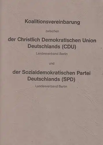 CDU - Fraktion Berlin: Koalitionsvereinbarung zwischen der Christlichen Demokratischen Union Deutschlands (CDU) Landesverband Berlin und der Sozialdemokratischen Partei Deutschlands (SPD) Landesverband Berlin. 