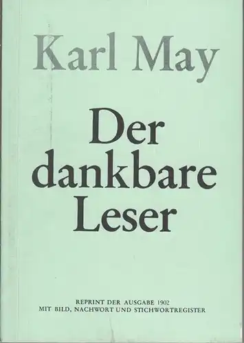 May, Karl.   Hrsg.: Karl Serden, Ubstadt (Baden) im Auftrag der Karl   May   Gesellschaft e. V: Der dankbare Leser. Reprint.. 