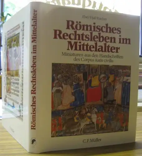 Ebel, Friedrich / Fijal, Andreas / Kocher, Gernot: Römisches Rechtsleben im Mittelalter. Miniaturen aus den Handschriften des Corpus iuris civilis. 
