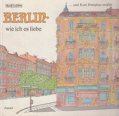 Robinson ( d. i. Werner Kruse ). - Pomplun, Kurt: Berlin  -  wie ich es liebe und Kurt Pomplun erzählt. 