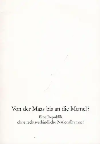 Maier, Helmut: Von der Maas bis an die Memel ?  Eine Republick ohne rechtsverbindliche Nationalhymmne !. 
