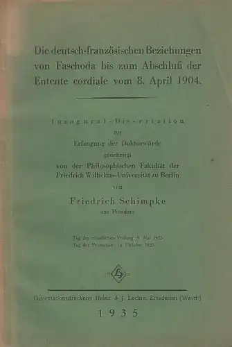 Schimpke, Friedrich: Die deutsch   französischen Beziehungen von Faschoda bis zum Abschluß der Entente cordiale vom 8. April 1904. Inaugural   Dissertation zur.. 