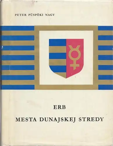 Peter, Püspöki Nagy: Erb Mesta Dunajskej Stredy - Heraldická a historická studia. 
