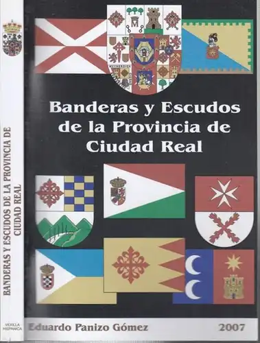 Panizo Gómez, Eduardo: Banderas y Escudos de la Provincia de Ciudad Real. (= Colección Vexilla Hispanica). 