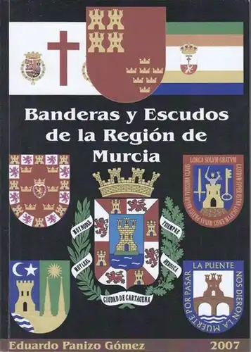 Panizo Gómez, Eduardo: Banderas y Escudos de la Región de Murcia (= Colección Vexilla Hispanica). 