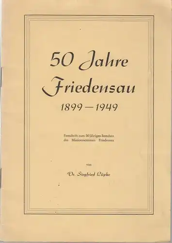 Friedensau. - Siegfrid Lüpke: 50 Jahre Friedensau 1899 - 1949. Festschrift zum 50jährigen Bestehen des Missionsseminars Friedensau. 