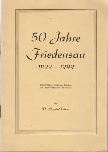 Friedensau. - Siegfrid Lüpke: 50 Jahre Friedensau 1899 - 1949. Festschrift zum 50jährigen Bestehen des Missionsseminars Friedensau.