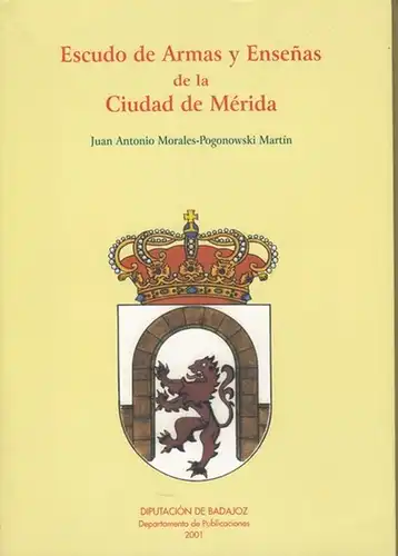 Morales-Pogonowski Martin, Juan Antonio: Escudo de Armas y Ensenas de la Ciuad de Mérida. 