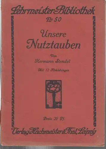 Stendel, Hermann: Unsere Nutztauben (= Lehrmeister - Bibliothek, No. 50 ). 