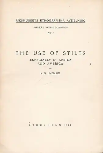 Lindblom, K. G: The Use of Stilts especially in Africa and America. ( Riksmuseets Etnografiska Avdelning. Smärre Meddelanden No. 3). 