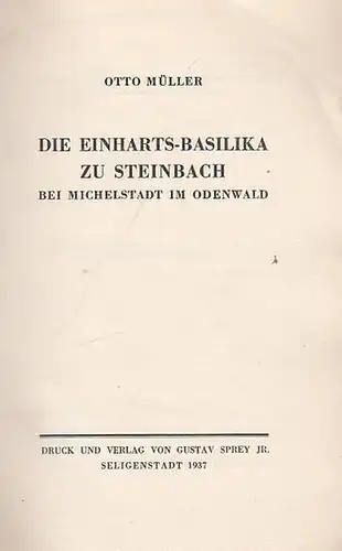Müller, Otto: Die Einharts - Basilika zu Steinbach bei Michelstadt im Odenwald. 