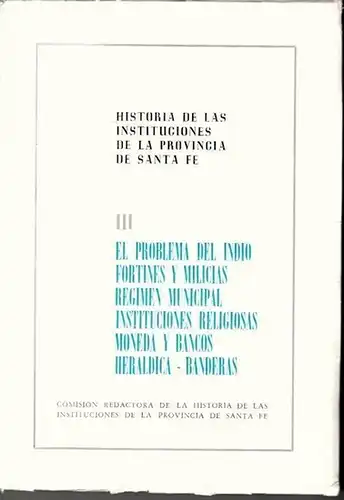 Eladio M Vazquez, Leoncio Gianello, Carlos M. Correa Avila u.a: Historia de las Instituciones de la Provincia de Santa Fe (Tomo) III. Edicion Oficial...