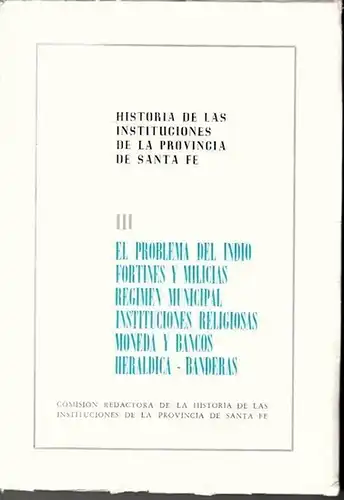 Eladio M Vazquez, Leoncio Gianello, Carlos M. Correa Avila u.a: Historia de las Instituciones de la Provincia de Santa Fe (Tomo) III. Edicion Oficial.. 