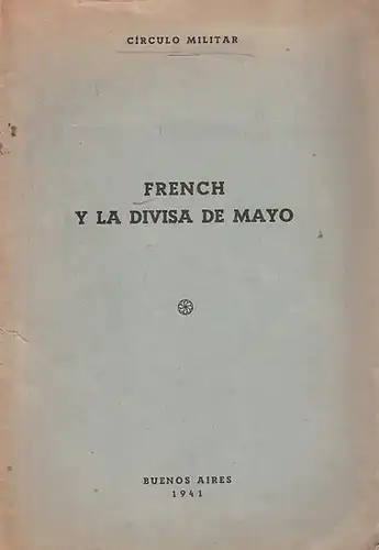Circulo Militar (Ed.): French y la Divisa de Mayo. 