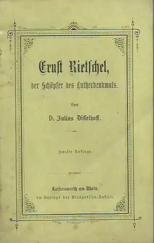Rietschel, Ernst. - Julius Disselhoff: Ernst Rietschel, der Schöpfer des Lutherdenkmals. 
