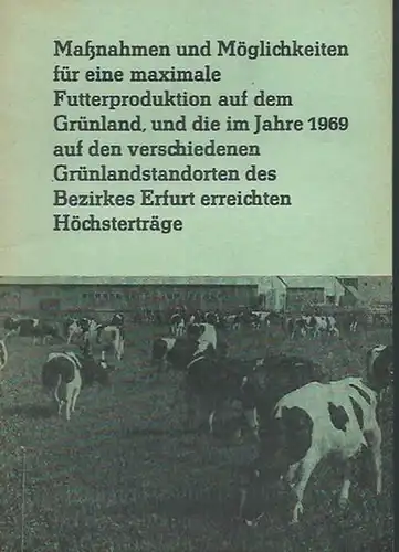 Bechstädt, O. - Herausgeber: RLN (B) - Agrarpropaganda, Erfurt: Maßnahmen und Möglichkeiten für eine maximale Futterproduktion auf dem Grünland, und die im Jahre 1969 auf...