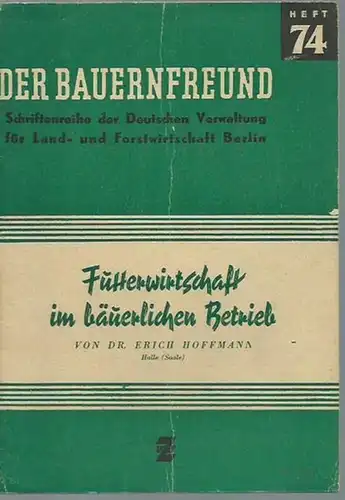Hoffmann, Erich: Futterwirtschaft im bäuerlichen Betrieb (= Der Bauernfreund. Schriftenreihe der Deutschen Verwaltung für Land- und Forstwirtschaft, Berlin, Heft 74). 