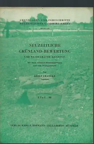 Francke, Adolf: Neuzeitliche Grünland - Bewertung und Weidegräser - Kenntnis. Mit einem Grünland - Bewertungsrahmen und einer Weidegräsertafel ( Schriftenreihe: Grundlagen und Fortschritte neuzeitlicher Landwirtschaft. Heft 10 ). 