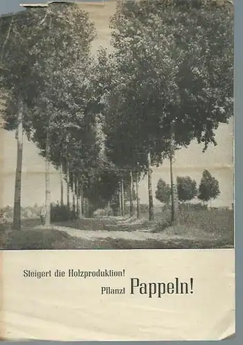 Herausgeber: Ministerium für Land- und Forstwirtschaft: Steigert die Holzproduktion ! Pflanzt Pappeln !. 