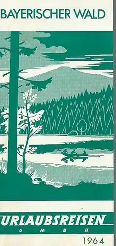 Bayerischer Wald. - Urlaubsreisen Gmbh: Bayerischer Wald. 1964. Urlaubsreisen GMBH. Werbeprospekt Reisebüro: Rena-Llayd Berlin Zehlendorf, Clayallee 344. 