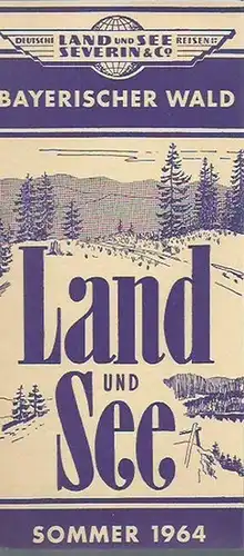 Bayerischer Wald. - Deutsche Land und See Reisen, Severin & Co: Deutsche Land und See Reisen, Severin & Co. Werbeprospekt: Bayerischer Wald, Sommer 1964. 