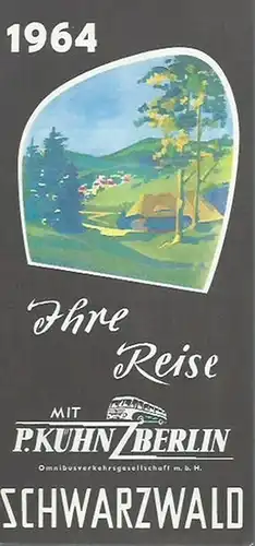 Schwarzwald. - Omnibusverkehrsgesellschaft m.b. H. / P. Kühn. Berlin: Werbeprospekt: Ihre Reise mit P. Kühn, Berlin in den Schwarzwald. 1964. Omnibusverkehrsgesellschaft m.b. H. / P. Kühn. Berlin. 