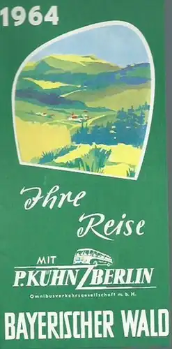 Bayerischer Wald. - Omnibusverkehrsgesellschaft m.b. H. / P. Kühn. Berlin: Werbeprospekt: Ihre Reise mit P. Kühn, Berlin in den Bayerischen Wald. 1964. Omnibusverkehrsgesellschaft m.b. H. / P. Kühn. Berlin. 