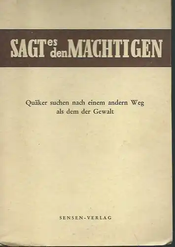 Schwarcz, Ernst (Herausgeber): Sagt es den Mächtigen ! Quäker suchen nach einem andern Weg als dem der Gewalt. Eine Studie der internationalen Konflikte, für das Hilfskomitee der amerikanischen Freunde zusammengestellt. 