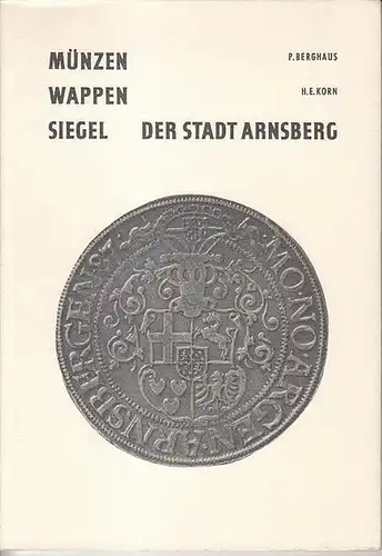 Arnsberg. - Berghaus, P. / Korn, H. E: Münzen  Wappen  Siegel  der Stadt Arnsberg. (= Heft 7 der Städtekundlichen Schriftenreihe über die Stadt Arnsberg). 