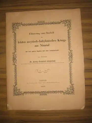 Grotefend, Georg Friedrich: Erläuterung einer Inschrift des letzten assyrisch-babylonischen Königs aus Nimrod mit drei andern Zugaben und einer Steindrucktafel. 