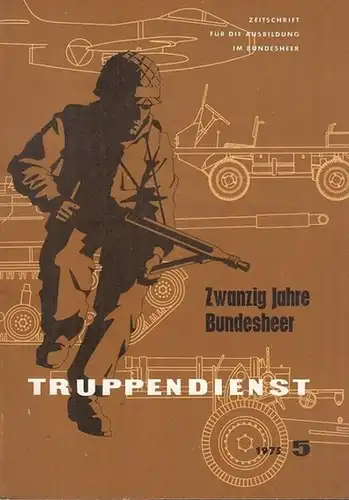 Arbeitsgemeinschaft Truppendienst (Hrsg.) / Anton Bernscherer, Major Ing. (Red.): Zwanzig Jahre Bundesheer. (Truppendienst, 1975 Heft 5.  Zeitschrift für die Ausbildung im Bundesheer). 