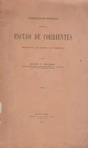 Figuerero, Manuel V: Comprobaciones  Históricas sobre el Escudo de Corrientes. Refutación  a El Liberal de Corrientes. 