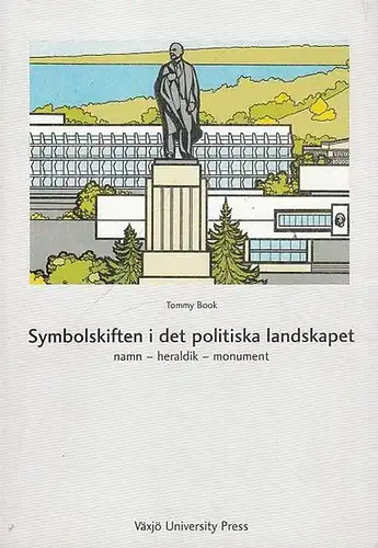 Book, Tommy (Red.): Symbolskiften i det politiska landskapet. Namn-heraldik-monument. (Acta Wexionensia, No. 3/2000 Geografi). 