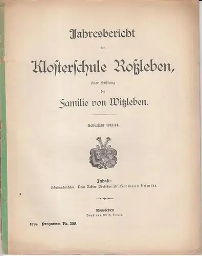 Roßleben. - Hermann Schmidt: Jahresbericht Schuljahr 1913 / 1914 der Klosterschule Roßleben, eine Stiftung der Familie von Witzleben. Mit Schulnachrichten. (= Programm Nr. 358). 