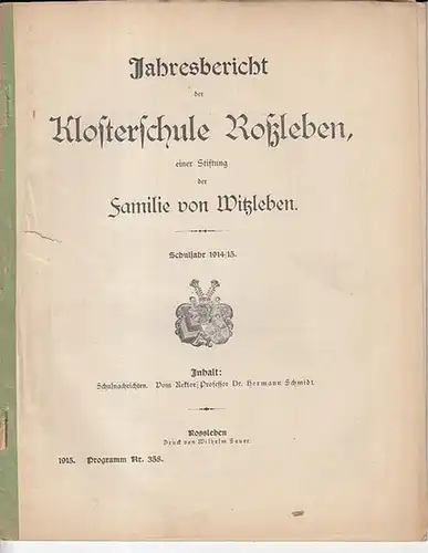 Roßleben. - Hermann Schmidt: Jahresbericht Schuljahr 1914 / 1915 der Klosterschule Roßleben, eine Stiftung der Familie von Witzleben. Mit Schulnachrichten. (= Programm Nr. 358). 