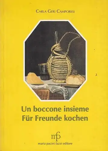 Un boccone insieme. Für Freunde kochen. Ricette semplici per menu raffinati. Einfache Rezepte für raffinierte Gerichte