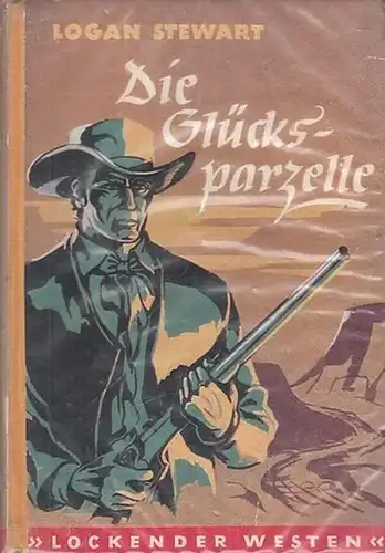 Stewart, Logan: Die Glücksparzelle. (Roman aus der Reihe ' Lockender Westen ' ). 