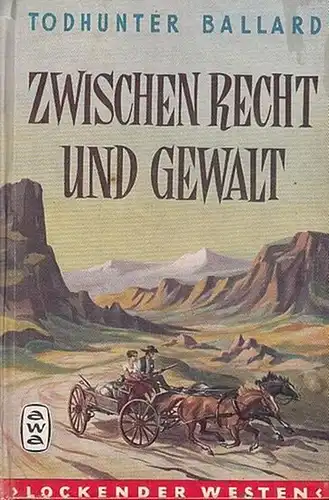 Ballard, Todhunter: Zwischen Recht und Gewalt. (Roman aus der Reihe ' Lockender Westen ' ). 