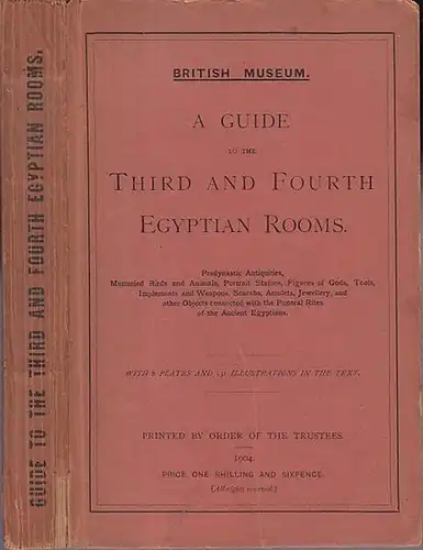 Budge, E. A. Wallis: British Museum - A Guide to the Third and Fourth Egyptian Rooms. Printed by Order of the Trustees. 