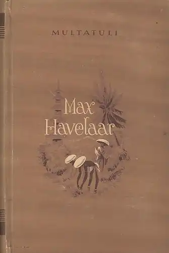 Multatuli ( d. i. Eduard Douwes Dekker ): Max Havelaar oder  die Kaffeeversteigerungen der Niederländischen Handelsgesellschaft. 