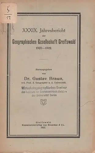 Geographische Gesellschaft  Greifswald. - Braun, Gustav (Hrsg.): XXXIX. Jahresbericht der Geographischen Gesellschaft  Greifswald 1920 - 1922. 