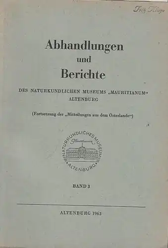 Naturkundliches Museum ' Mauritianum '  Altenburg (Hrsg.): Abhandlungen und Berichte des Naturkundlichen Museums ' Mauritianum ' Altenburg, Band 3. (Fortsetzung der ' Mitteilungen aus dem Osterlande '). 