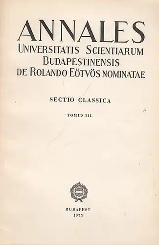 Harmatta, J. (General Ed.) / I. Kapitanffy (Manag. Ed.): Annales Universitatis Scientiarum Budapestinensis de Rolando Eötvös Nominatae - Sectio Classica Tomus III. 