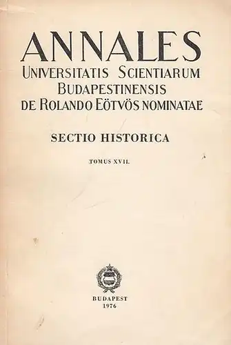 Balogh, S. (Chefred.): Annales Universitatis Scientiarum Budapestinensis de Rolando Eötvös Nominatae - Sectio Historica  Tomus XVII. 