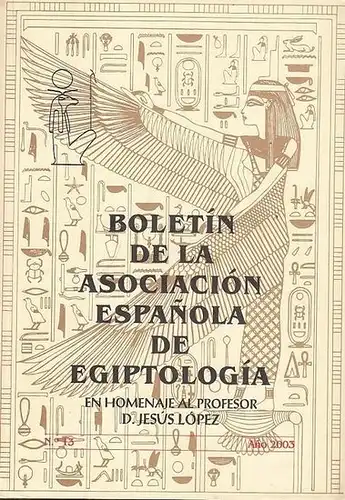 Galan Allue, D. Jose Manuel (Dir.): Boletin de la Asociacion Espanola de Egiptologia,  No. 13  Ano 2003. 