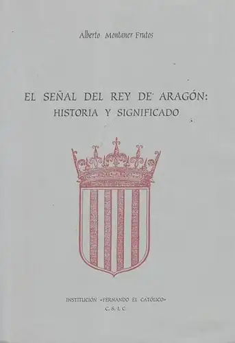 Institucion ' Fernando el Catelico ' C.S.I.C. (Ed.) / Alberto Montaner Frutos (Autor): El Senal del Rey de Aragon: Historia y Significado. 