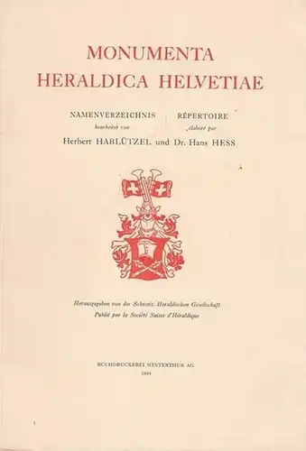 Hablützel, Herbert / Hans Hess. - Herausgegeben von der Schweiz. Heraldischen Gesellschaft / publié par la Société Suisse d'Héraldique: Monumenta Heraldica Helvetiae. Namensverzeichnis / Répertoire. 