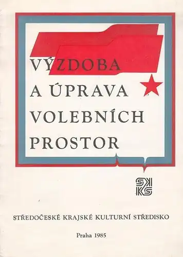 Stredoceske Krajske Kulturni Stredisko (Ed.): Vyzdoba a Uprava Volebnich Prostor. Metodicka pomucka. 