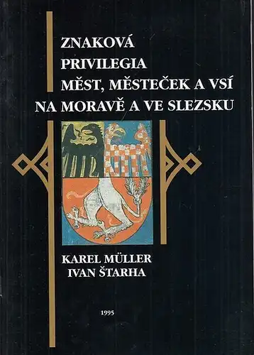 Müller, Karel / Ivan Starha: Znakova Privilegia Mest, Mestecek a vsi na Morave a ve Slezsku 1416 - 1914. Katalog (Kniznice Jizni Moravy svazek 14). 